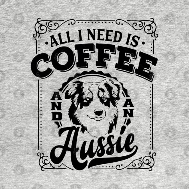 All I need is Coffee and An Aussie by Bowtique Knick & Knacks